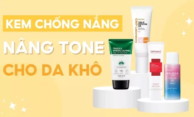 Top 12 Kem Chống Nắng Nâng Tone Cho Da Khô Cấp Ẩm Tốt Nhất