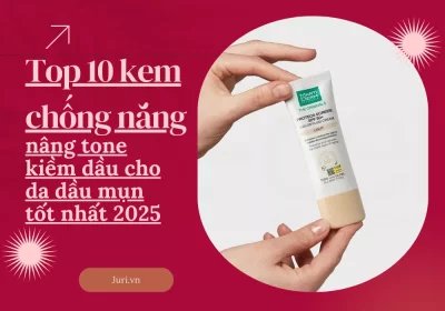 Top 10 kem chống nắng nâng tone kiềm dầu cho da dầu mụn tốt nhất 2025